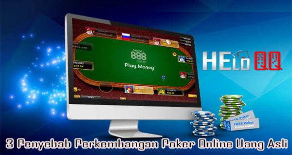 3 Penyebab Perkembangan Poker Online Uang Asli