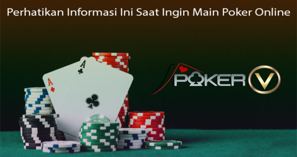 Perhatikan Informasi Ini Saat Ingin Main Poker Online